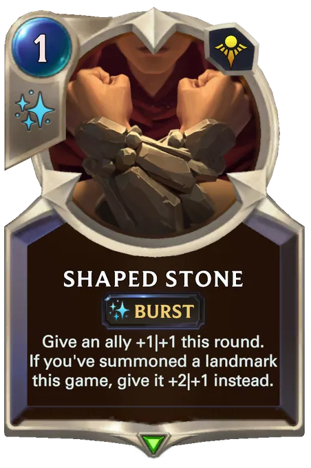 Shaped Stone. Give an ally +1|+1 this round. If you've summoned a landmark this game, give it +2|+1 instead.