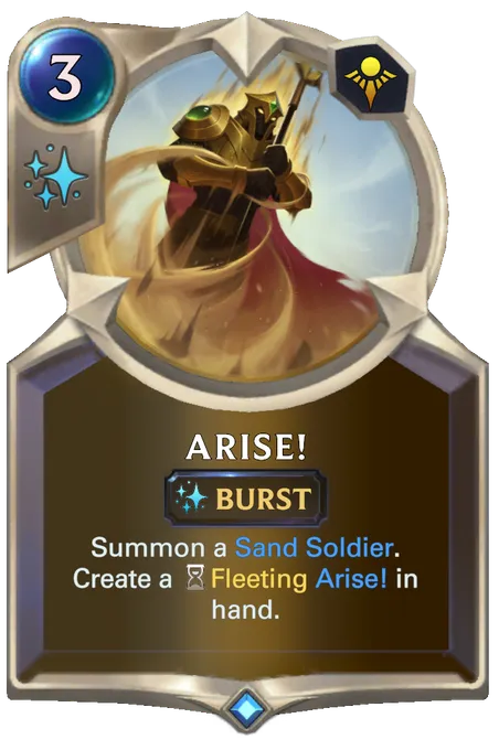 Arise!. Summon a Sand Soldier. Create a Fleeting Arise! in hand.
