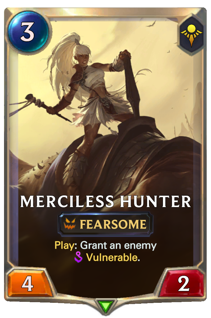 Merciless Hunter. Play: Grant an enemy Vulnerable.