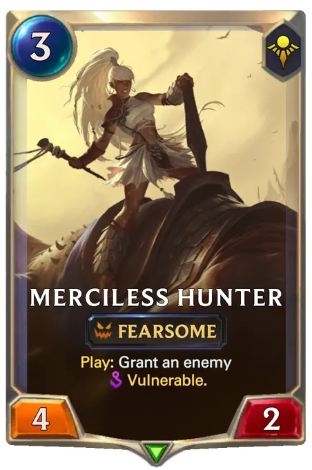 Merciless Hunter. Play: Grant an enemy Vulnerable.