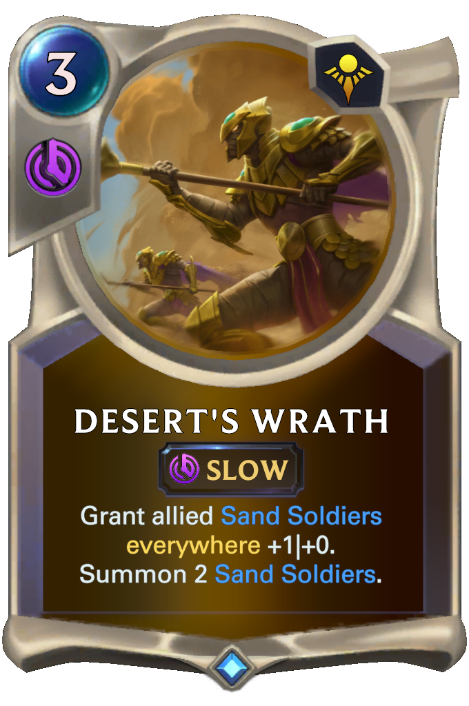 Desert's Wrath. Grant allied Sand Soldiers everywhere +1|+0. Summon 2 Sand Soldiers.