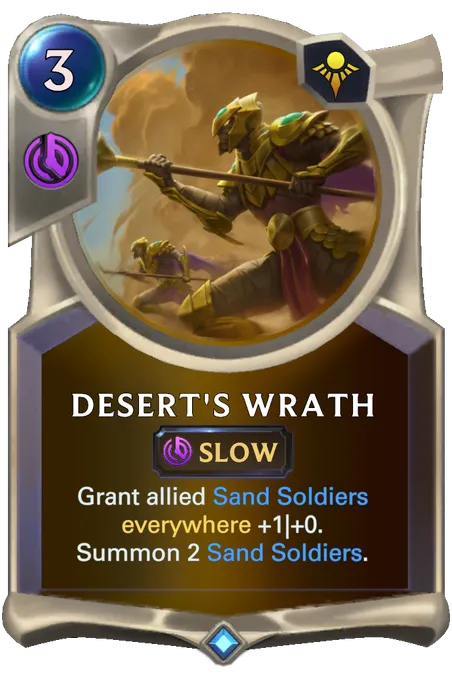 Desert's Wrath. Grant allied Sand Soldiers everywhere +1|+0. Summon 2 Sand Soldiers.