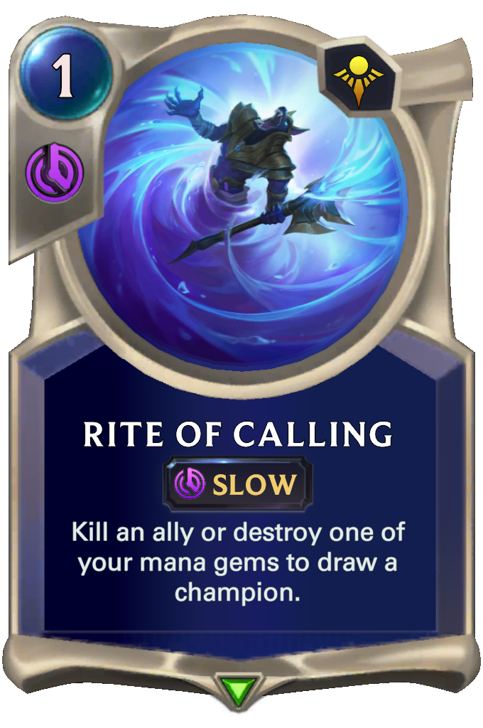 Rite of Calling. Kill an ally or destroy one of your mana gems to draw a champion.