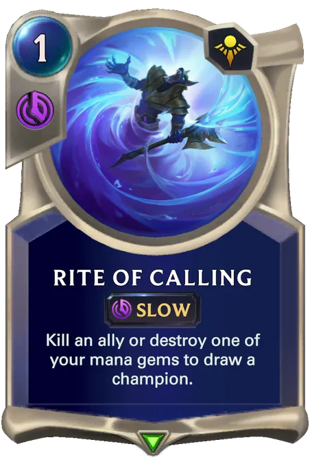 Rite of Calling. Kill an ally or destroy one of your mana gems to draw a champion.