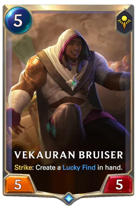 Vekauran Bruiser. Strike: Create a Lucky Find in hand.
