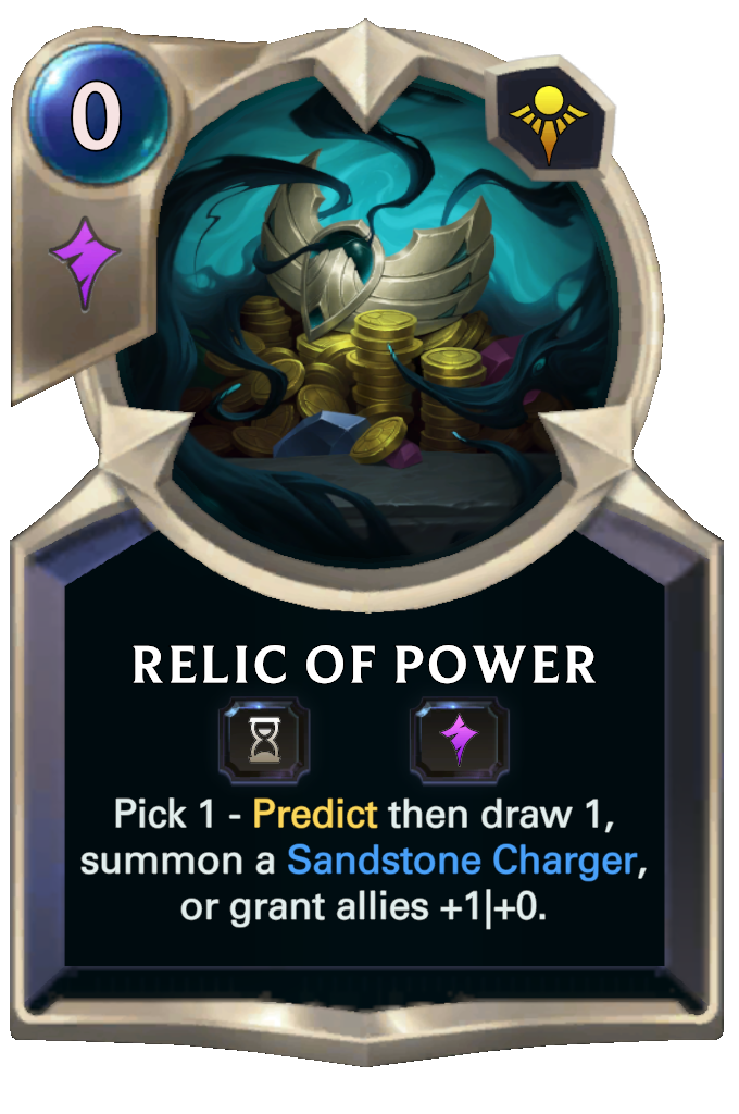 Relic of Power. Pick 1 - Predict then draw 1, summon a Sandstone Charger, or grant allies +1|+0.