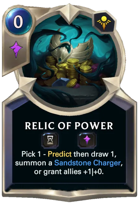 Relic of Power. Pick 1 - Predict then draw 1, summon a Sandstone Charger, or grant allies +1|+0.