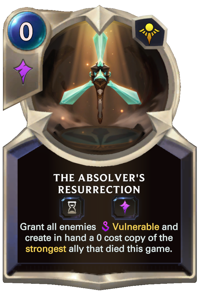 The Absolver's Resurrection. Grant all enemies Vulnerable and create in hand a 0 cost copy of the strongest ally that died this game.