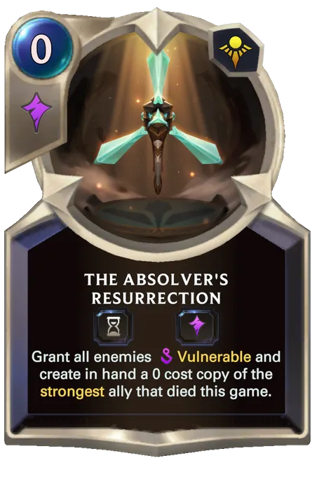 The Absolver's Resurrection. Grant all enemies Vulnerable and create in hand a 0 cost copy of the strongest ally that died this game.