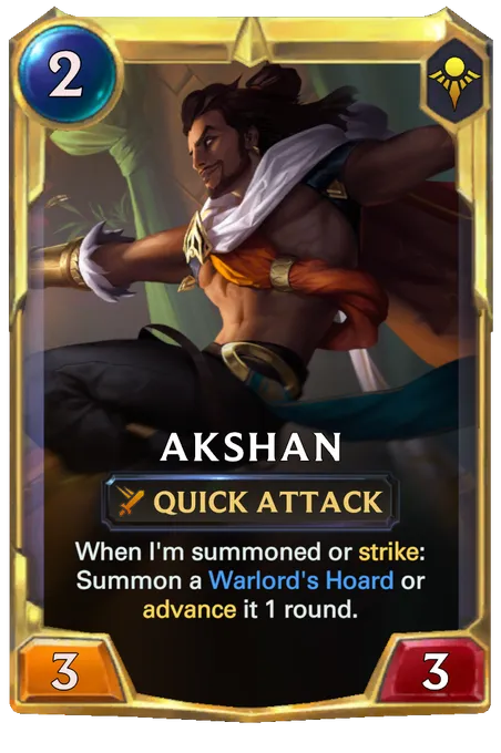Akshan. When I'm summoned or strike: Summon a Warlord's Hoard or advance it 1 round.