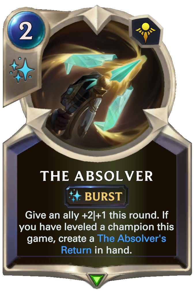 The Absolver. Give an ally +2|+1 this round. If you have leveled a champion this game, create a The Absolver's Return in hand.