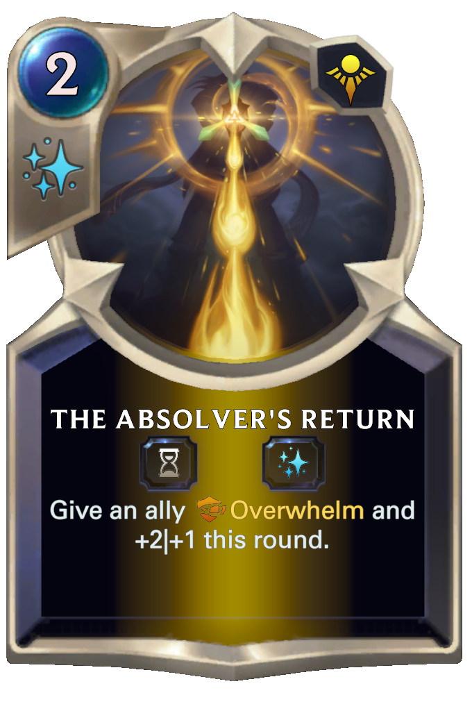 The Absolver's Return. Give an ally Overwhelm and +2|+1 this round.