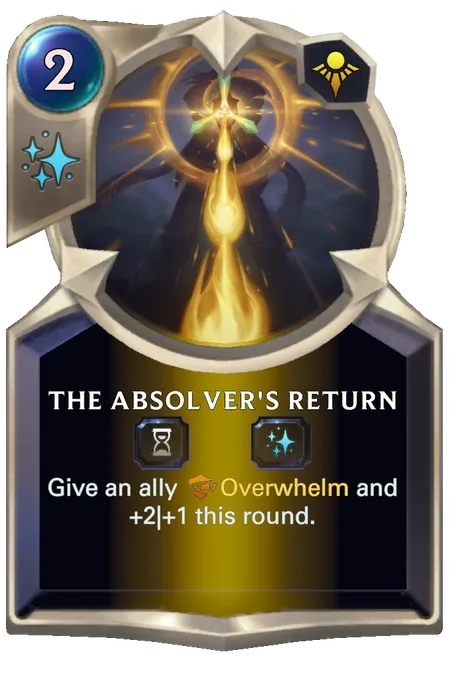 The Absolver's Return. Give an ally Overwhelm and +2|+1 this round.