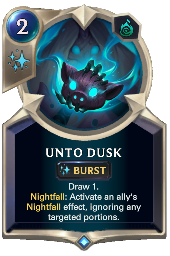 Unto Dusk. Draw 1. Nightfall: Activate an ally's Nightfall effect, ignoring any targeted portions.