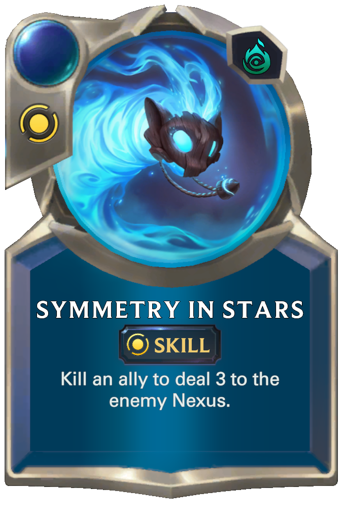 Symmetry In Stars. Kill an ally to deal 3 to the enemy Nexus.