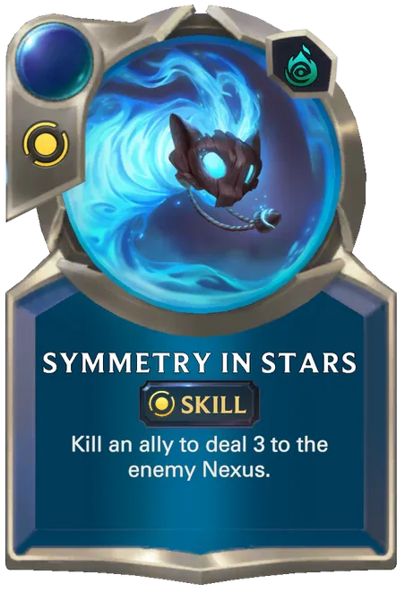 Symmetry In Stars. Kill an ally to deal 3 to the enemy Nexus.