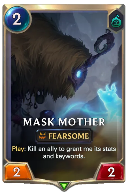 Mask Mother. Play: Kill an ally to grant me its stats and keywords.
