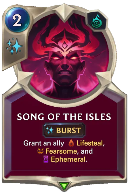 Song of the Isles. Grant an ally Lifesteal, Fearsome, and Ephemeral.