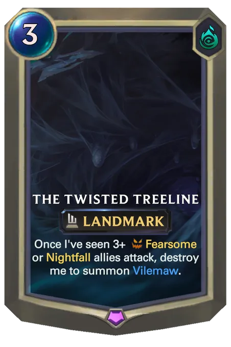 The Twisted Treeline. Once I've seen 3+ Fearsome or Nightfall allies attack, destroy me to summon Vilemaw.