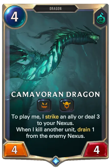 Camavoran Dragon. To play me, I strike an ally or deal 3 to your Nexus. When I kill another unit, drain 1 from the enemy Nexus.