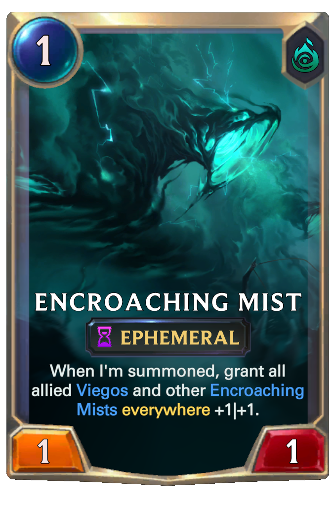 Encroaching Mist. When I'm summoned, grant all allied Viegos and other Encroaching Mists everywhere +1|+1.