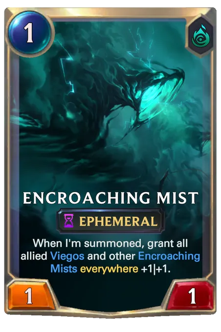 Encroaching Mist. When I'm summoned, grant all allied Viegos and other Encroaching Mists everywhere +1|+1.