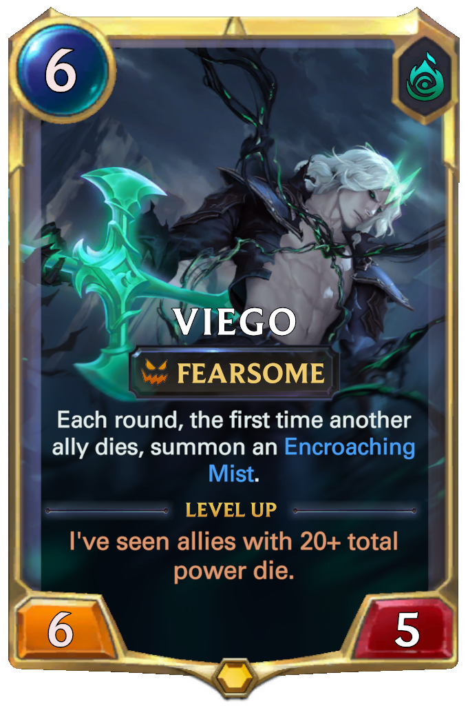 Viego. Each round, the first time another ally dies, summon an Encroaching Mist. Level up: I've seen allies with 20+ total power die.