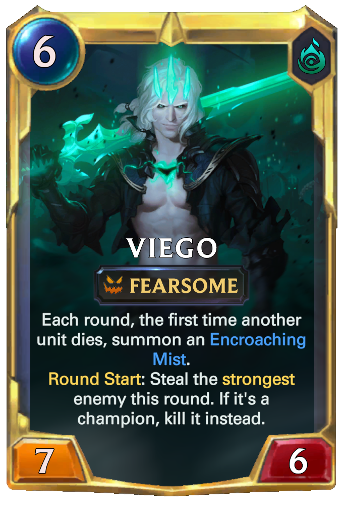 Viego. Each round, the first time another unit dies, summon an Encroaching Mist. Round Start: Steal the strongest enemy this round. If it's a champion, kill it instead.
