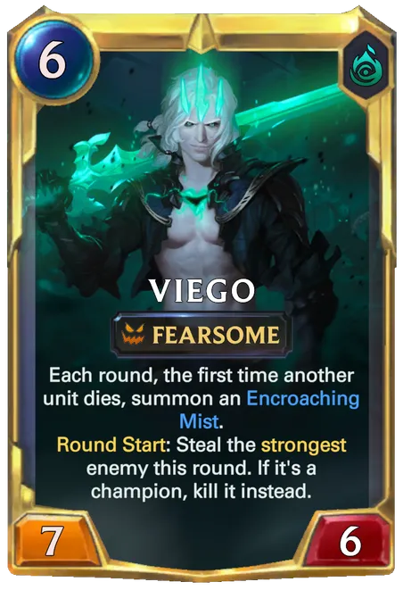 Viego. Each round, the first time another unit dies, summon an Encroaching Mist. Round Start: Steal the strongest enemy this round. If it's a champion, kill it instead.