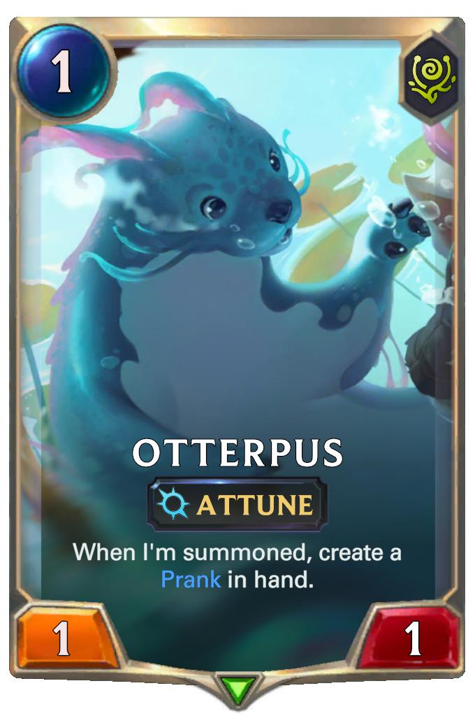 Otterpus. When I'm summoned, create a Prank in hand.