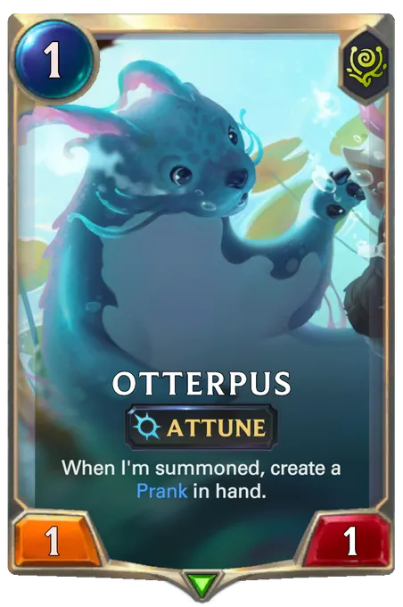 Otterpus. When I'm summoned, create a Prank in hand.