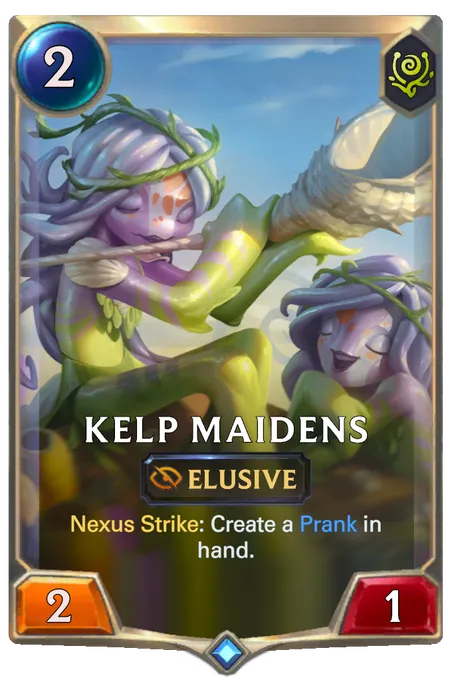 Kelp Maidens. Nexus Strike: Create a Prank in hand.