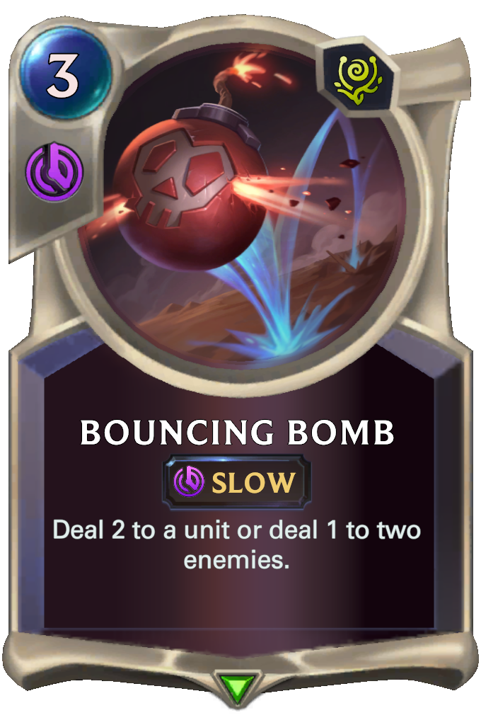 Bouncing Bomb. Deal 2 to a unit or deal 1 to two enemies.