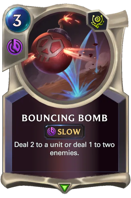 Bouncing Bomb. Deal 2 to a unit or deal 1 to two enemies.