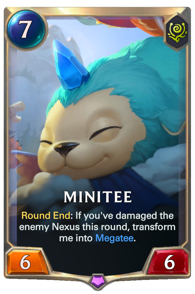 Minitee. Round End: If you've damaged the enemy Nexus this round, transform me into Megatee.