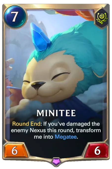 Minitee. Round End: If you've damaged the enemy Nexus this round, transform me into Megatee.