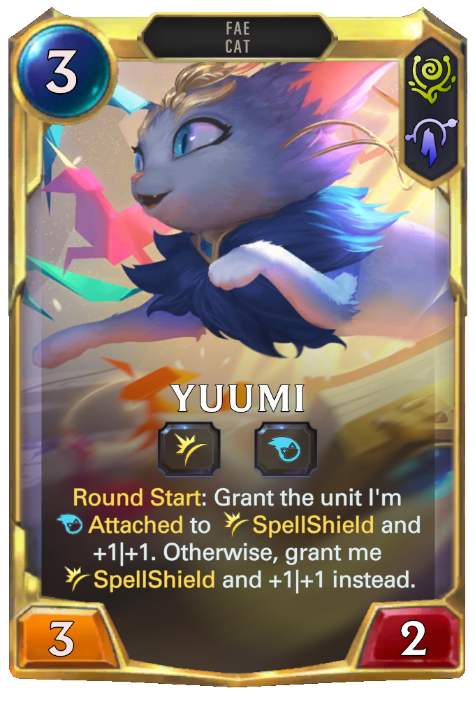 Yuumi. Round Start: Grant the unit I'm Attached to SpellShield and +1|+1. Otherwise, grant me SpellShield and +1|+1 instead.