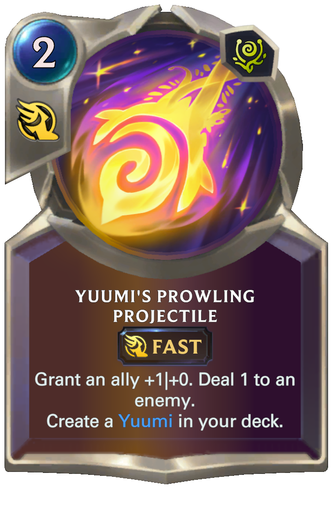 Yuumi's Prowling Projectile. Grant an ally +1|+0. Deal 1 to an enemy. Create a Yuumi in your deck.