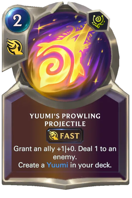 Yuumi's Prowling Projectile. Grant an ally +1|+0. Deal 1 to an enemy. Create a Yuumi in your deck.