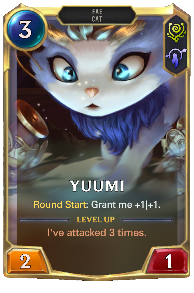 Yuumi. Round Start: Grant me +1|+1. Level up: I've attacked 3 times.