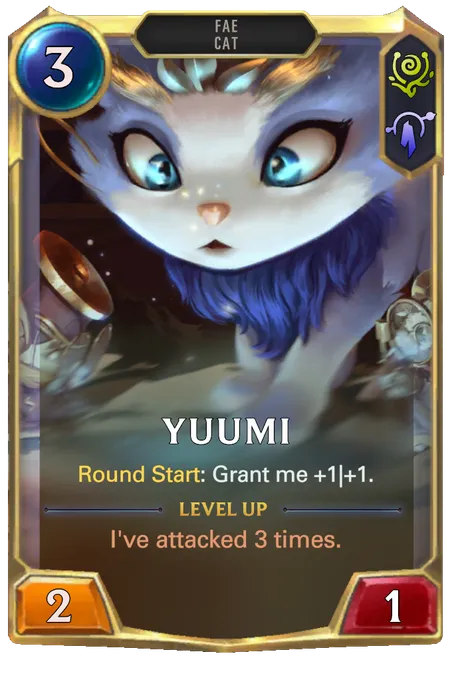 Yuumi. Round Start: Grant me +1|+1. Level up: I've attacked 3 times.