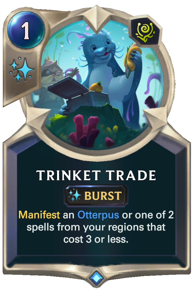 Trinket Trade. Manifest an Otterpus or one of 2 spells from your regions that cost 3 or less.