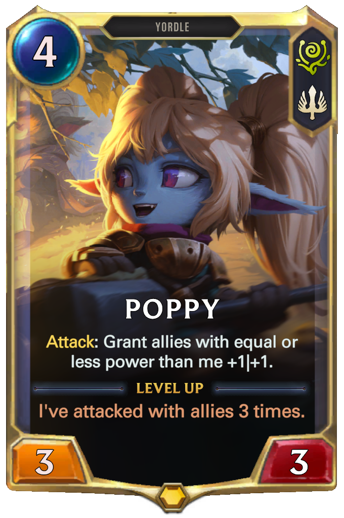 Poppy. Attack: Grant allies with equal or less power than me +1|+1. Level up: I've attacked with allies 3 times.