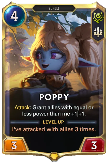 Poppy. Attack: Grant allies with equal or less power than me +1|+1. Level up: I've attacked with allies 3 times.