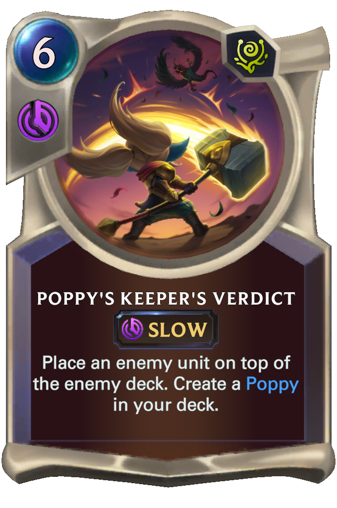 Poppy's Keeper's Verdict. Place an enemy unit on top of the enemy deck. Create a Poppy in your deck.