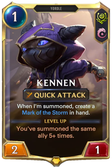 Kennen. When I'm summoned, create a Mark of the Storm in hand. Level up: You've summoned the same ally 5+ times.