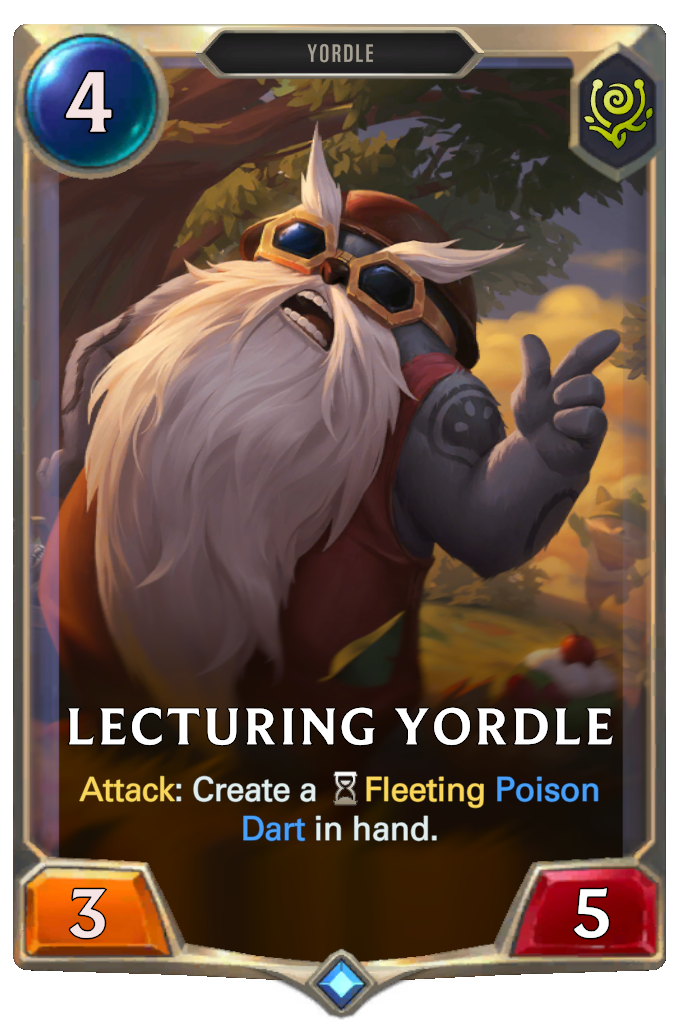 Lecturing Yordle. Attack: Create a Fleeting Poison Dart in hand.