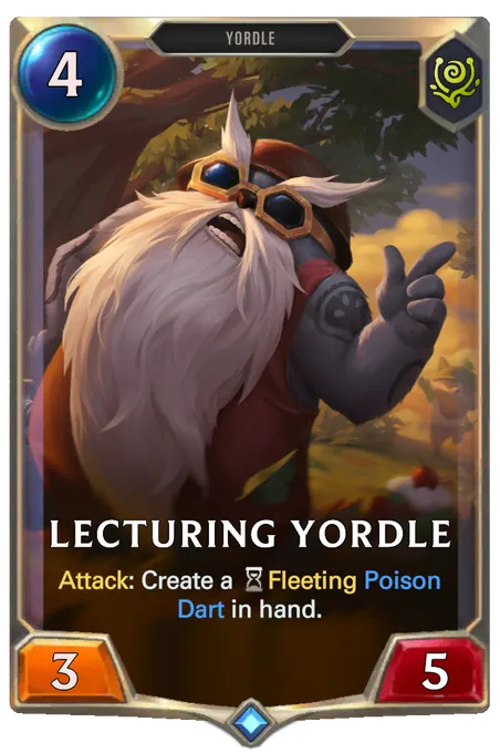 Lecturing Yordle. Attack: Create a Fleeting Poison Dart in hand.
