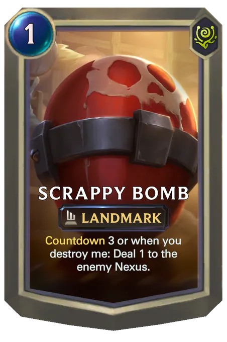 Scrappy Bomb. Countdown 3 or when you destroy me: Deal 1 to the enemy Nexus.