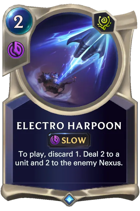 Electro Harpoon. To play, discard 1. Deal 2 to a unit and 2 to the enemy Nexus.